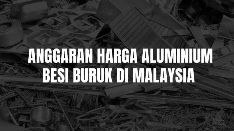Anggaran Harga Aluminium Besi Buruk di Malaysia Terkini 2025 1 anggaran harga aluminium besi buruk di malaysia