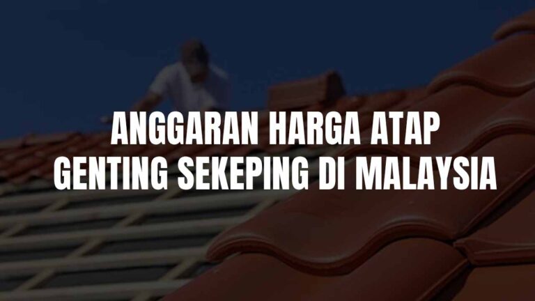 anggaran harga atap genting sekeping di malaysia