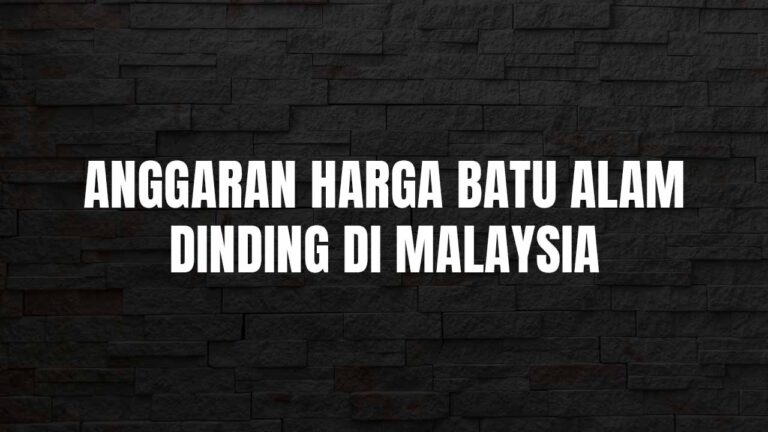 anggaran harga batu alam dinding di malaysia