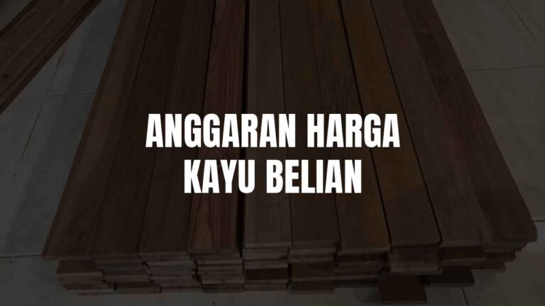 Anggaran Harga Kayu Belian di Malaysia 1 harga kayu belian