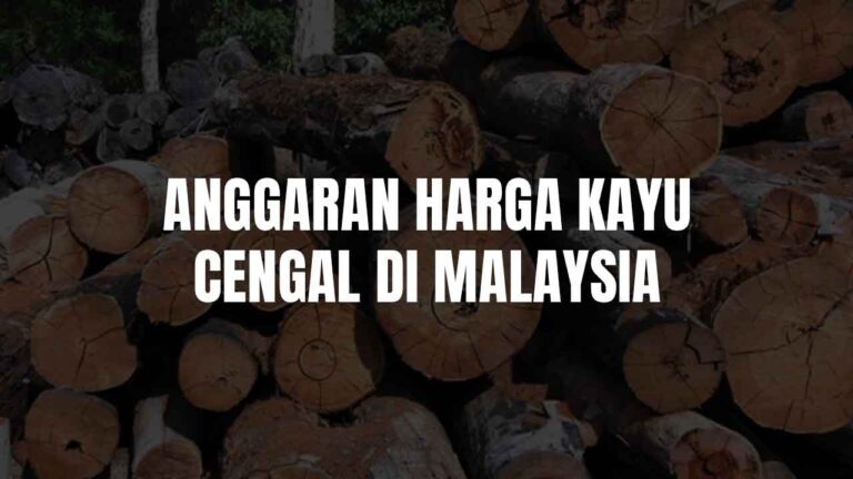 Anggaran Harga Kayu Cengal di Malaysia 1 harga kayu cengal
