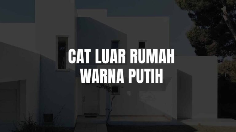 Cat Luar Rumah Warna Putih: Panduan Lengkap Pilihan, Kombinasi & Tips Tahan Lama 1 cat luar rumah warna putih