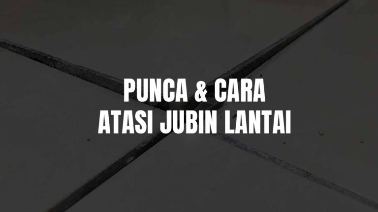Punca & Cara Atasi Jubin Lantai Menggelembung Di Rumah 1 jubin lantai menggelembung