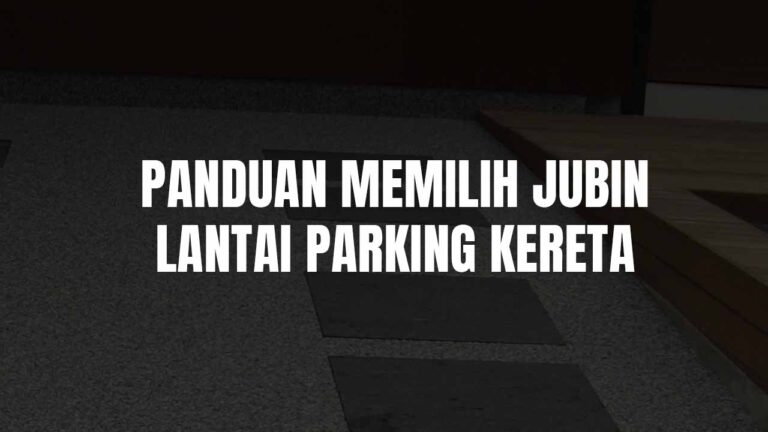 Jenis & Panduan Memilih Jubin Lantai Parking Kereta yang Tahan Lasak di Malaysia 6 jubin lantai parking kereta