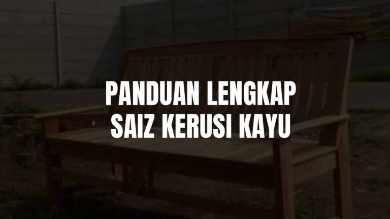 Panduan Lengkap Saiz Kerusi Kayu Mengikut Kegunaan di Malaysia 1 saiz kerusi kayu