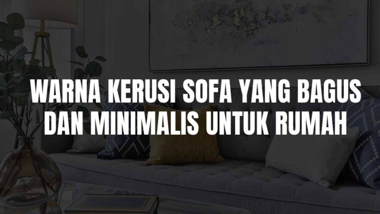 Panduan Memilih Warna Kerusi Sofa yang Bagus dan Minimalis untuk Rumah Anda 1 warna kerusi sofa