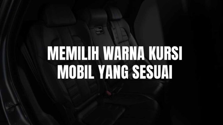 Panduan Memilih Warna Kerusi Mobil yang Sesuai & Menarik di Malaysia 1 warna kursi mobil