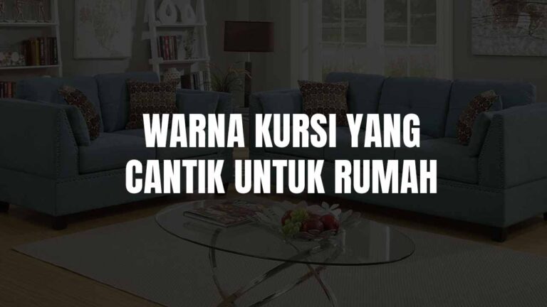 Warna Kursi Yang Cantik untuk Rumah & Ruang Tamu: Inspirasi Terkini 2025 7 warna kursi yang cantik