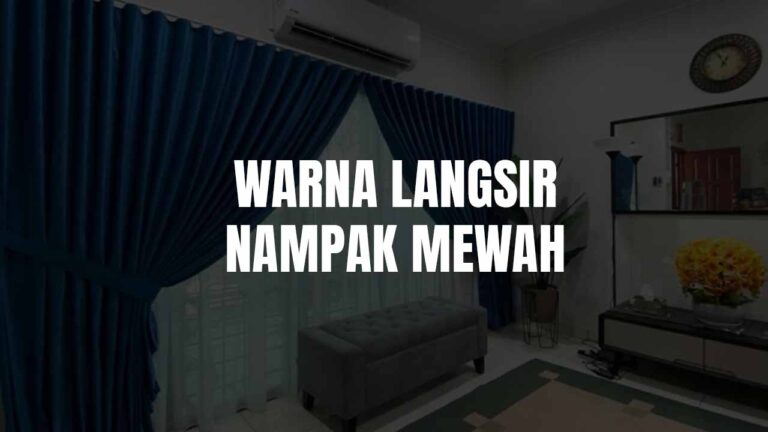 Warna Langsir Nampak Mewah: Tips & Inspirasi Untuk Kediaman Bergaya 9 warna langsir nampak mewah