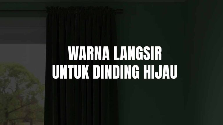 Warna Langsir untuk Dinding Hijau: Panduan Lengkap Dekorasi 4 warna langsir untuk dinding hijau