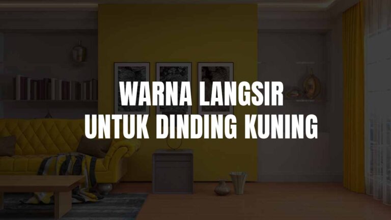 Warna Langsir untuk Dinding Kuning: Inspirasi & Tip Dekorasi 1 warna langsir untuk dinding kuning