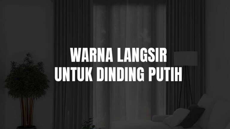 Warna Langsir untuk Dinding Putih: Idea & Tips Dekorasi Rumah 9 warna langsir untuk dinding putih