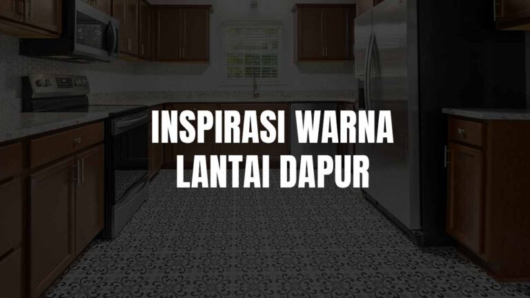 Inspirasi Warna Lantai Dapur Yang Estetik dan Praktikal untuk Rumah di Malaysia 1 warna lantai dapur