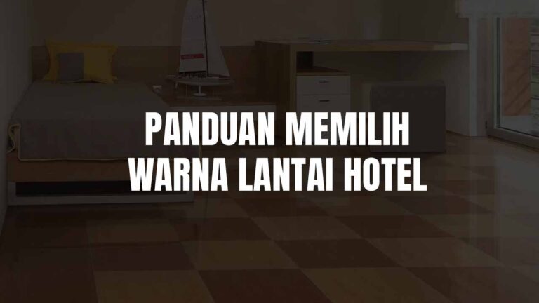 Panduan Memilih Warna Lantai Hotel yang Menarik dan Fungsional 1 warna lantai hotel