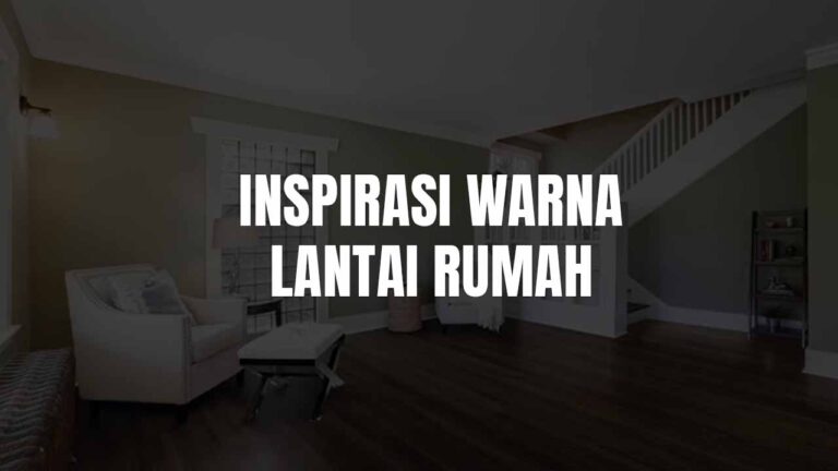 Warna Lantai Rumah: Panduan Memilih Warna Sesuai Gaya & Fungsi 7 warna lantai rumah