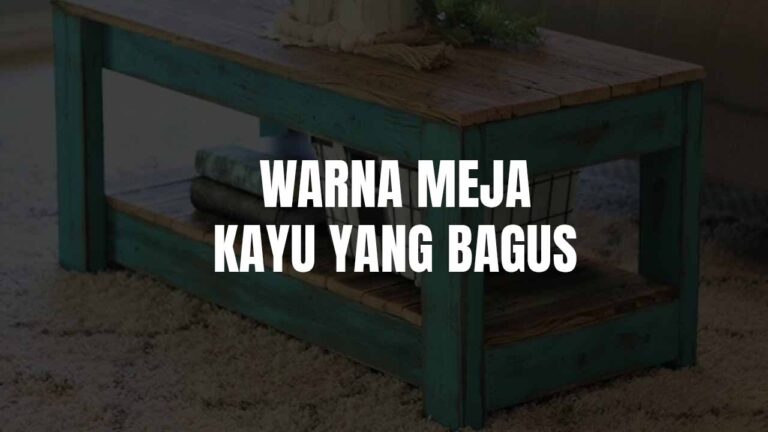 Meja Kayu yang Bagus: Panduan Memilih Cat Meja Kayu Terbaik 10 warna meja kayu