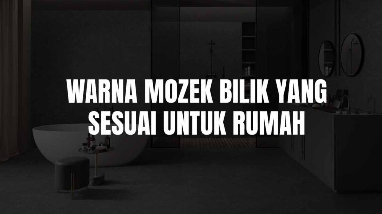 Panduan Memilih Warna Mozek Bilik yang Sesuai untuk Rumah Anda 3 warna mozek bilik