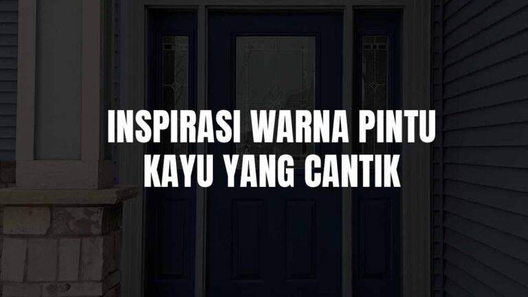 Inspirasi Warna Pintu Kayu yang Cantik dan Modern untuk Rumah Minimalis 5 warna pintu kayu